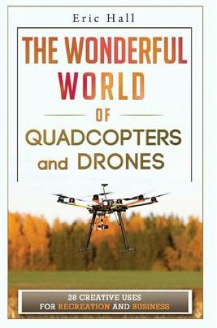 Cover of The Wonderful World of Quadcopters and Drones