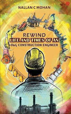 Book cover for Rewind Life and Times of an O&G Construction Engineer