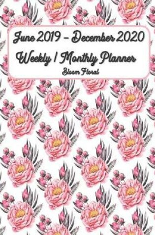 Cover of June 2019 - December 2020 Bloom Floral Weekly / Monthly Planner 8x10