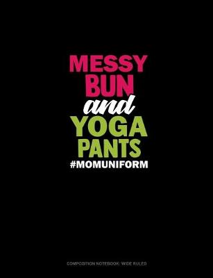 Book cover for Messy Bun And Yoga Pants #Momuniform
