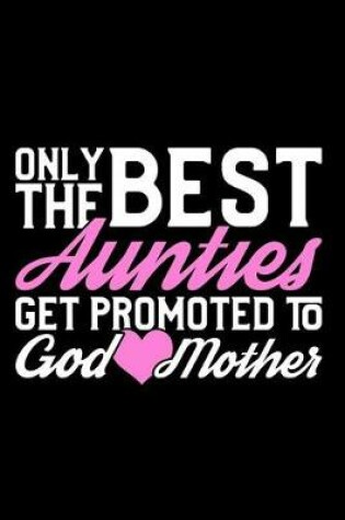 Cover of Only the Best Aunties Get Promoted to Godmother