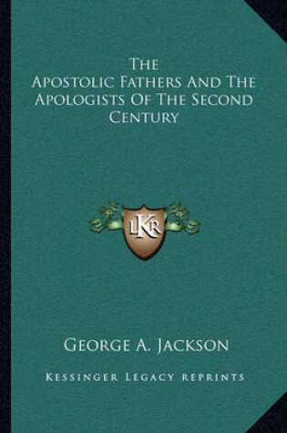 Cover of The Apostolic Fathers and the Apologists of the Second Century