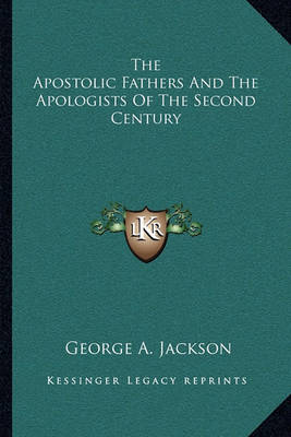 Book cover for The Apostolic Fathers and the Apologists of the Second Century