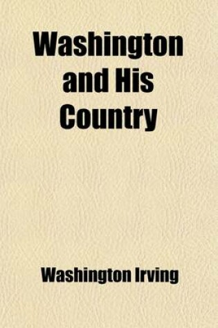 Cover of Washington and His Country; Being Irving's Life of Washington