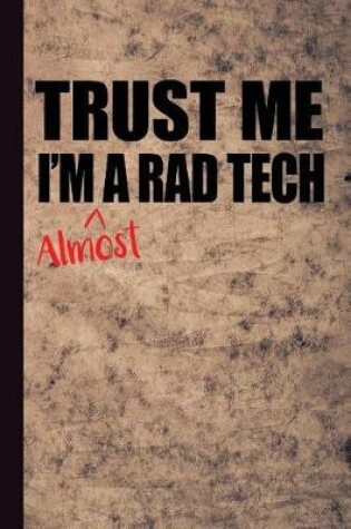 Cover of Trust Me I'm Almost a Rad Tech