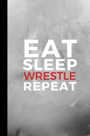 Cover of Eat Sleep Wrestle Repeat