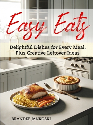 Book cover for Easy Eats Delightful Dishes for Every Meal, Plus Creative Leftover Ideas