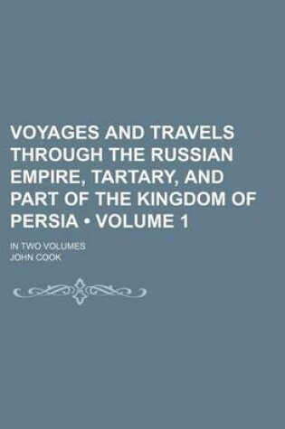 Cover of Voyages and Travels Through the Russian Empire, Tartary, and Part of the Kingdom of Persia (Volume 1); In Two Volumes