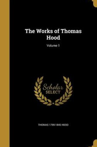 Cover of The Works of Thomas Hood; Volume 1