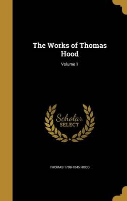 Book cover for The Works of Thomas Hood; Volume 1