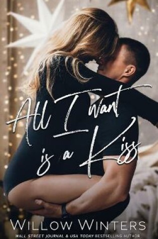 Cover of All I Want is A Kiss