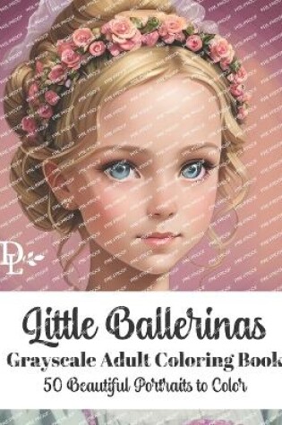 Cover of Little Ballerinas - Grayscale Adult Coloring Book