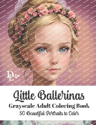 Book cover for Little Ballerinas - Grayscale Adult Coloring Book