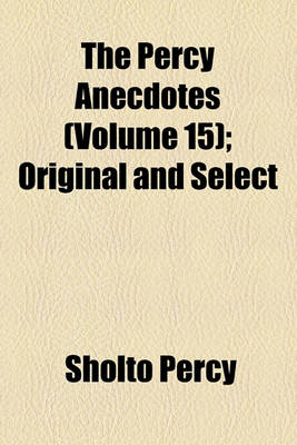 Book cover for The Percy Anecdotes Volume 11; Original and Select