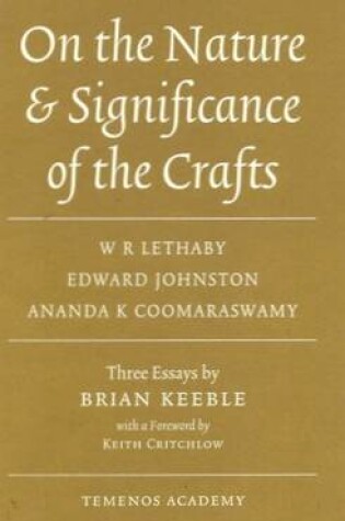 Cover of On the Nature & Significance of the Crafts: W.R. Lethaby, Edward Johnston, Ananda K. Coomaraswamy