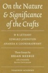 Book cover for On the Nature & Significance of the Crafts: W.R. Lethaby, Edward Johnston, Ananda K. Coomaraswamy