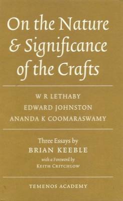 Book cover for On the Nature & Significance of the Crafts: W.R. Lethaby, Edward Johnston, Ananda K. Coomaraswamy