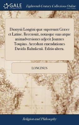 Book cover for Dionysii Longini Quae Supersunt Graece Et Latine. Recensuit, Notasque Suas Atque Animadversiones Adjecit Joannes Toupius. Accedunt Emendationes Davidis Ruhnkenii. Editio Altera.