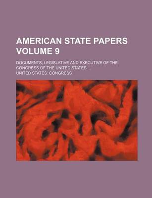 Book cover for American State Papers Volume 9; Documents, Legislative and Executive of the Congress of the United States