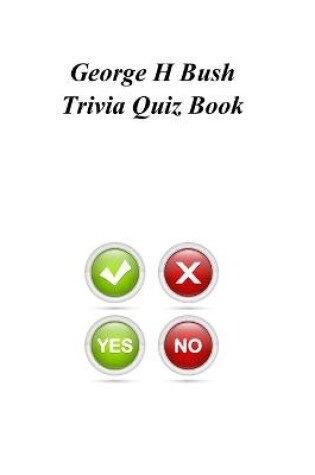 Cover of George H Bush Trivia Quiz Book