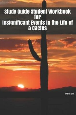 Cover of Study Guide Student Workbook for Insignificant Events in the Life of a Cactus