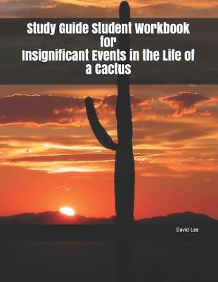 Book cover for Study Guide Student Workbook for Insignificant Events in the Life of a Cactus