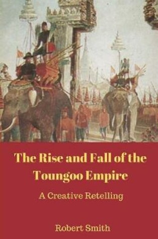 Cover of The Rise and Fall of the Toungoo Empire