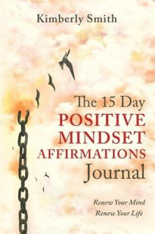 Cover of The 15 Day Positive Mindset Affirmations Journal