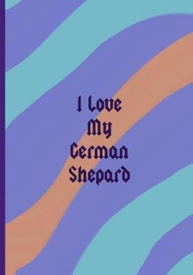 Book cover for I Love My German Shepard