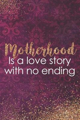 Book cover for Motherhood Is a Love Story with No Ending