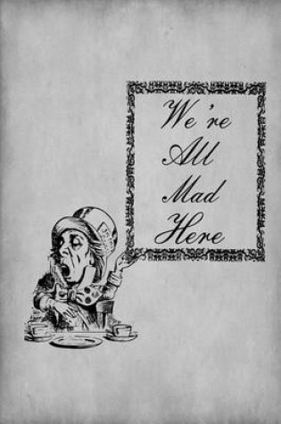 Cover of Alice in Wonderland Journal - We're All Mad Here (Grey)