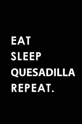 Book cover for Eat Sleep Quesadilla Repeat