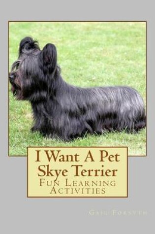 Cover of I Want A Pet Skye Terrier