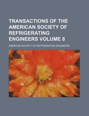 Book cover for Transactions of the American Society of Refrigerating Engineers Volume 8