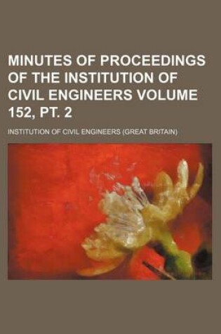 Cover of Minutes of Proceedings of the Institution of Civil Engineers Volume 152, PT. 2