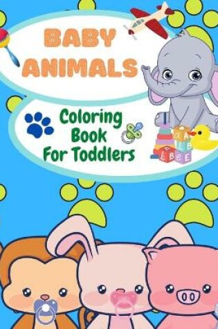 Cover of Baby Animals Coloring Book For Toddlers