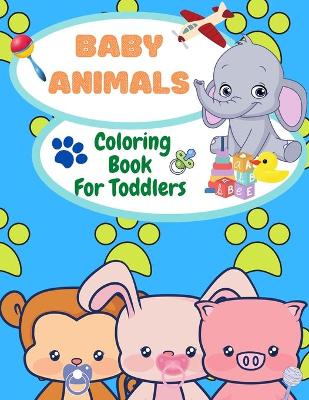 Book cover for Baby Animals Coloring Book For Toddlers