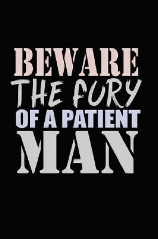 Cover of Beware Of The Fury Of A Patient Men
