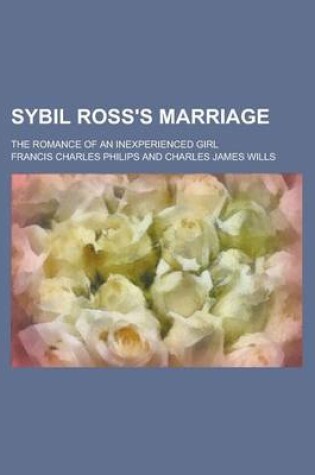 Cover of Sybil Ross's Marriage; The Romance of an Inexperienced Girl