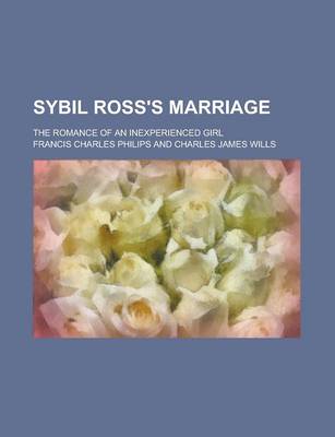 Book cover for Sybil Ross's Marriage; The Romance of an Inexperienced Girl