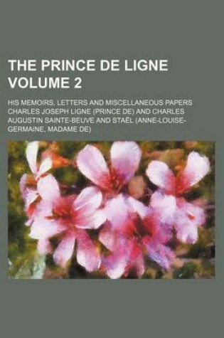 Cover of The Prince de Ligne; His Memoirs, Letters and Miscellaneous Papers Volume 2