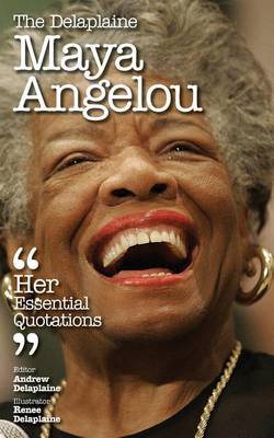 Book cover for The Delaplaine Maya Angelou - Her Essential Quotations