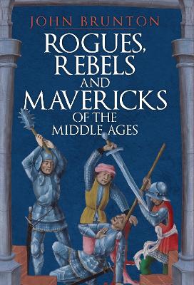 Book cover for Rogues, Rebels and Mavericks of the Middle Ages