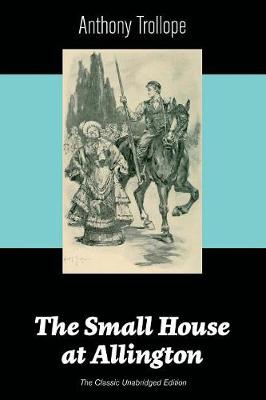 Book cover for The Small House at Allington (The Classic Unabridged Edition)