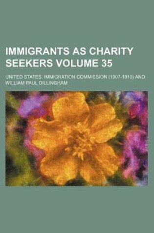 Cover of Immigrants as Charity Seekers Volume 35