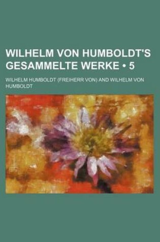 Cover of Wilhelm Von Humboldt's Gesammelte Werke (5)