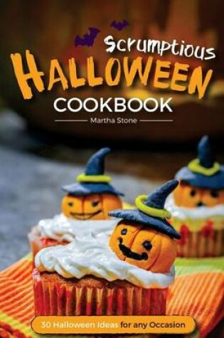 Cover of Scrumptious Halloween Cookbook - 30 Halloween Ideas for any Occasion