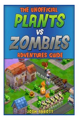 Book cover for The Unofficial Plants Vs Zombies Adventures Guide