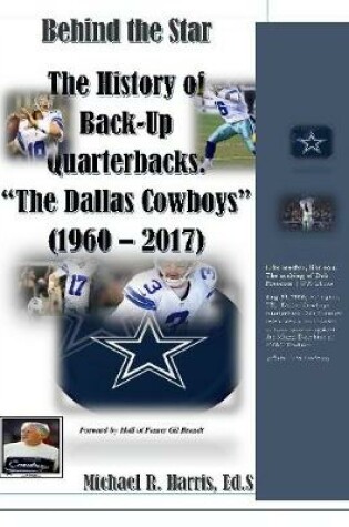 Cover of "Behind the Star" The History of Back-up Quarterbacks The Dallas Cowboys (1960 - 2017)