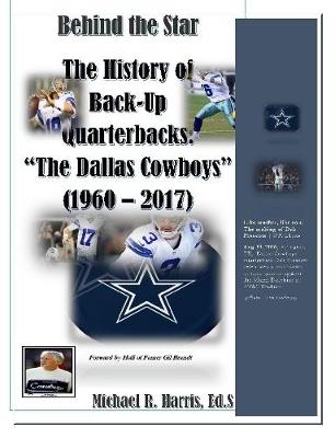 Book cover for "Behind the Star" The History of Back-up Quarterbacks The Dallas Cowboys (1960 - 2017)